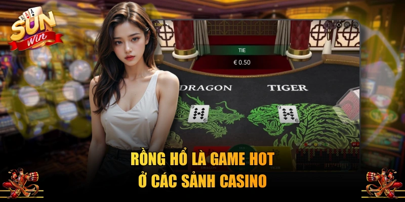 Rồng Hổ là game hot ở các sảnh Casino 