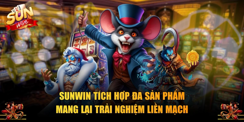 SUNWIN tích hợp đa sản phẩm mang lại trải nghiệm liền mạch  